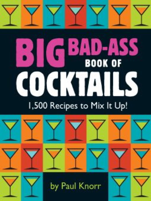 Title details for Big Bad-Ass Book of Cocktails by Paul Knorr - Available